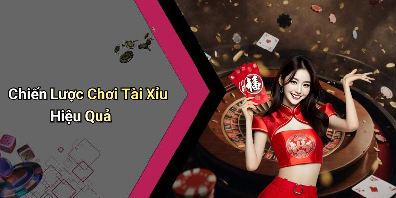 Chiến Lược Chơi Tài Xỉu Hiệu Quả