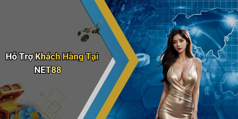 Hỗ Trợ Khách Hàng Tại NET88