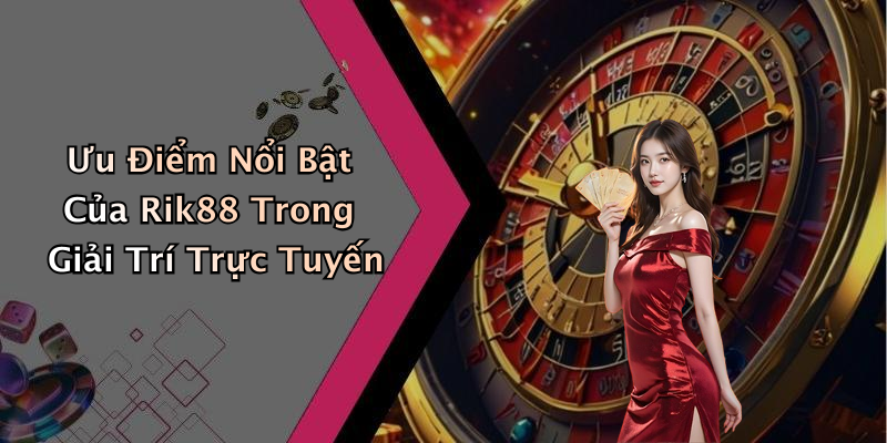 Ưu Điểm Nổi Bật Của Rik88 Trong Giải Trí Trực Tuyến