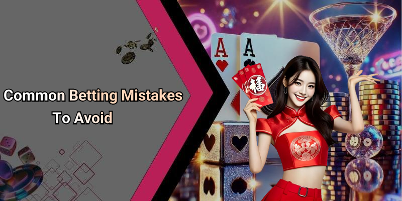 Common Betting Mistakes To Avoid