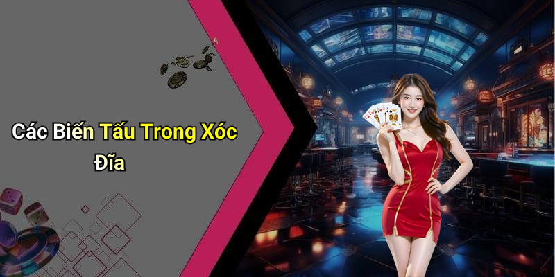 Các Biến Tấu Trong Xóc Đĩa