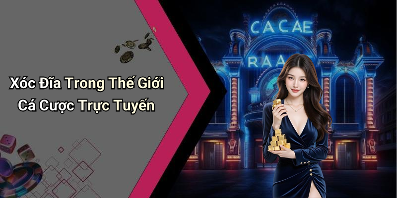 Xóc Đĩa Trong Thế Giới Cá Cược Trực Tuyến