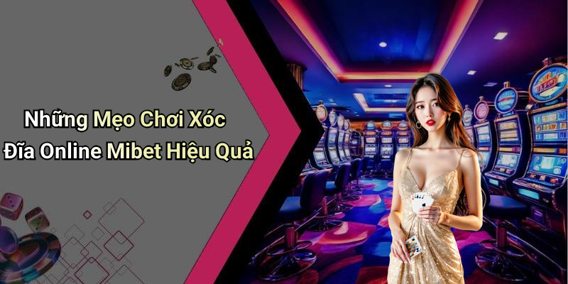 Những Mẹo Chơi Xóc Đĩa Online Mibet Hiệu Quả